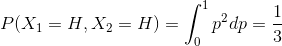 P(X_{1}=H,X_{2}=H)=\int_{0}^{1}p^{2}dp=\frac{1}{3}
