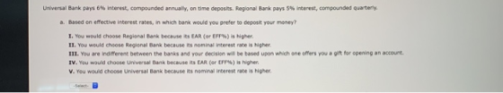 Universal Bank pays 6% Interest, compounded annually, on time deposits. Regional Bank pays 5% interest, compounded quarterly