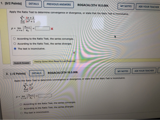 1. [0/2 Points] DETAILS PREVIOUS ANSWERS ROGACALCET4 10.5.004. MY NOTES ASK YOUR TEACHER Apply the Ratio Test to determine co