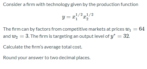 Consider a firm with technology given by the production function y=x}/227/2 The firm can by factors from competitive markets