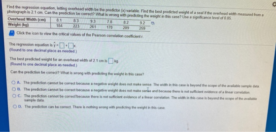 Find the regression equation, letting overhead width be the predictor (x) variable. Find the best predicted weight of a seal