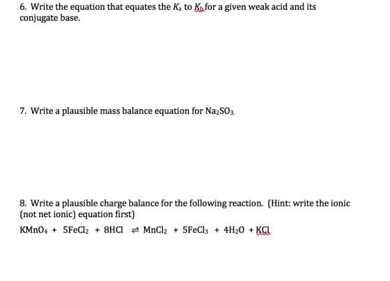 6. Write the equation that equates the Ka to Kh for a given weak acid and its conjugate base. 7. Write a plausible mass balan