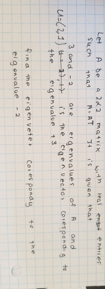 Let entries A be a 222 matrix that A=AC It with real entd is given that Such 3 and 2 are ergenvalues of th 2), 17 is the eige