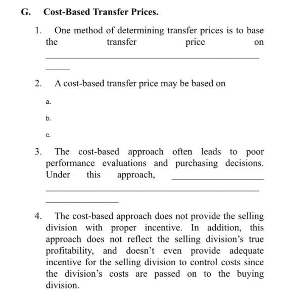 G. Cost-Based Transfer Prices. 1. One method of determining transfer prices is to base the transfer price on 2. A cost-based