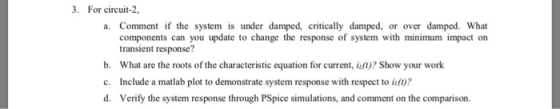 . For circuit-2 a. Comment if the system is under damped, critically damped, or over damped. What b. c. d. components can you