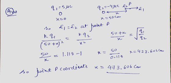q , 5uc O q2 =-400 Aus Kro assocme P so £1 = £2 at point P qi sotu kai k92 re qz 2 X2 ( 50 + x) so so x=423.606cow 丸 1.118-1