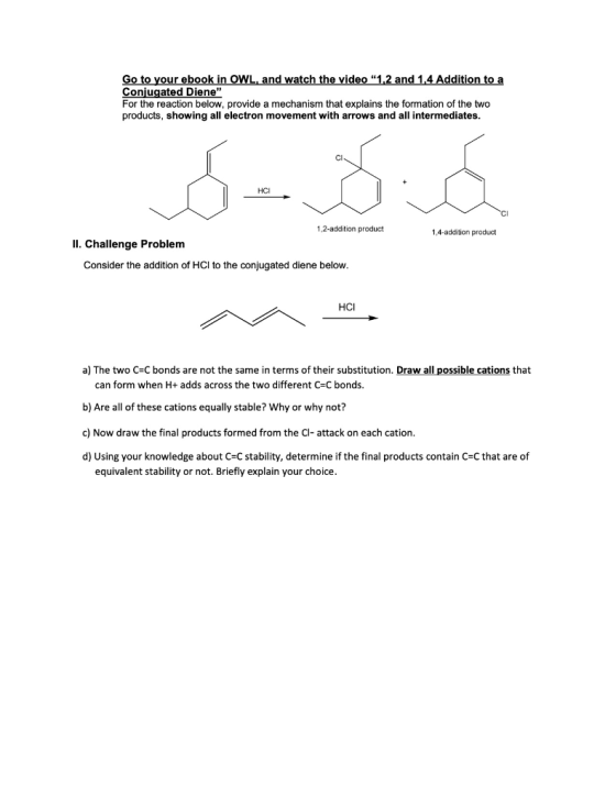 Go to your ebook in OWL, and watch the video 1,2 and 1.4 Addition to a Conjugated Diene For the reaction below, provide a m