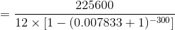 =\frac{225600}{12\times [1-(0.007833+1)^{-300}]}