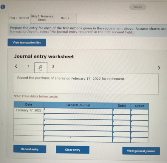 Saved Req 1 Retired Req 1 Treasury Req 2 Stock Prepare the entry for each of the transactions given in the requirement above.