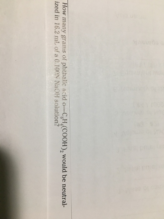 | How many grams of phthalic acid o--CH (COOH)2 would be neutral- ized in 16.2 mL of a 0.100N NaOH solution?