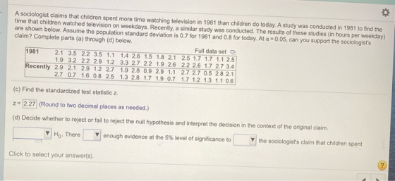 A sociologist claims that children spent more time watching television in 1981 than children do today. A study was conducted