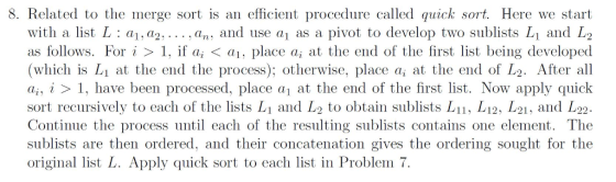 8. Related to the merge sort is an efficient procedure called quick sort. Here we start with a list L : a,a2,, an, and use a
