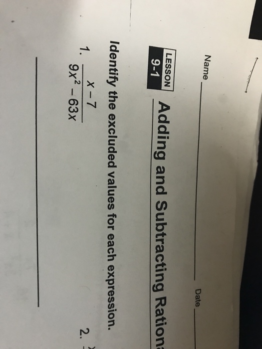 Name Date Adding and Subtracting Ration Identify the excluded values for each expression. 2. 1 9x2 - 63x