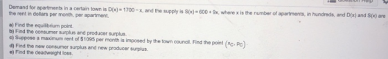 Demand for apartments in a certain town is D(x) = 1700 -x, and the supply is S(x) = 600+ 9x, where x is the number of apartme