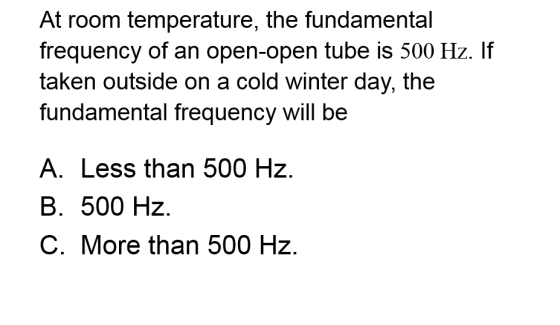 Image for At room temperature, the fundamental frequency of an open-open tube is 500 Hz. If taken outside on a cold wint