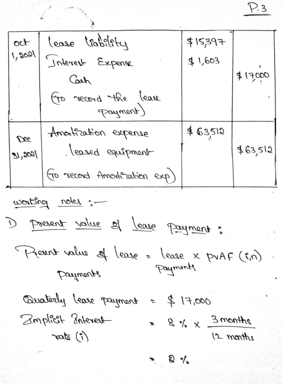 P.3 oct $15,397 1, 2021 $1,603 $17000 lease Grability Interest Expense Cach to record the lease payment) Amatization expense