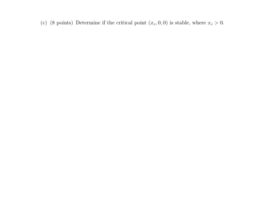 (c) (8 points) Determine if the critical point (2,0,0) is stable, where I > 0.