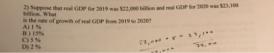 2) Suppose that real GDP for 2019 was $22.000 billion and real GDP for 2020 was $23,100 billion. What is the rate of growth o