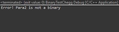 <terminated> (exit value: 0) BinaryTestChegg Debug [C/C++ Application] Error! Para2 is not a binary