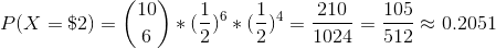 10 105 P(X = $2) = 1024 = 510 0.2051