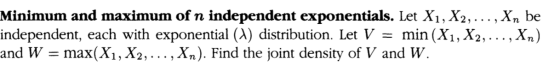 Minimum and maximum of n independent exponentials. Let X1, X2, ..., Xn be independent, each with exponential (~) distribution