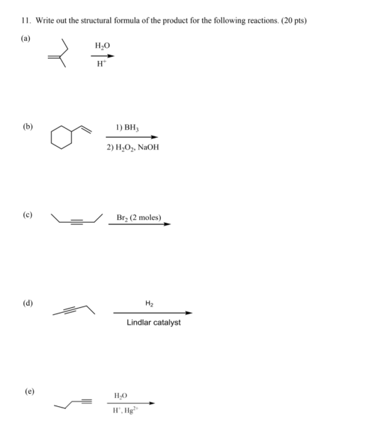11. Write out the structural formula of the product for the following reactions. (20 pts) (a) H2O H (b) 1) BH; 2) H2O2, NaOH