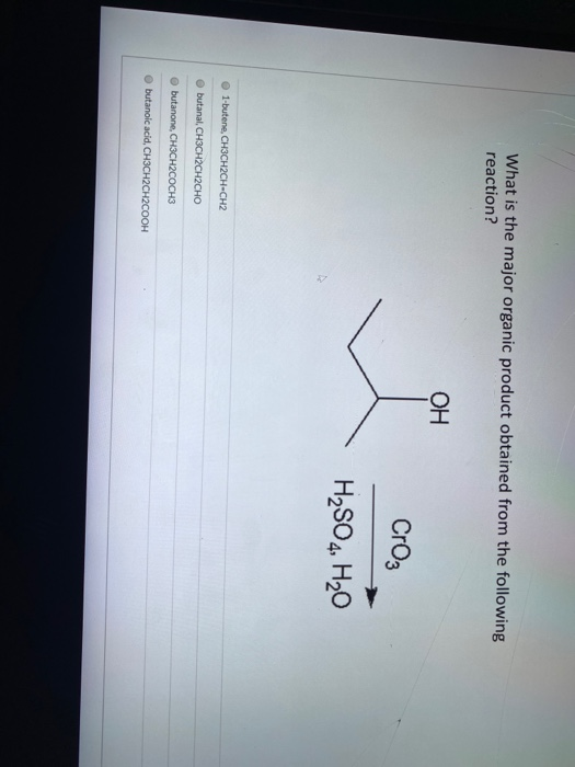 What is the major organic product obtained from the following reaction? OH Croz H2SO4, H20 1 butene, CH3CH2CH-CH2 butanal, CH