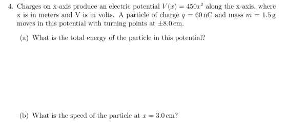 4. Charges on x-axis produce an electric potential V(x) = 450x2 along the x-axis, where x is in meters and V is in volts. A p