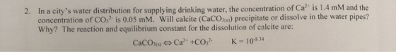 2. In a citys water distribution for supplying drinking water, the concentration of Ca is 1.4 mM and the concentration of C