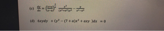 (c) dx (x2+a2)y x2-a2 (d) 6xydy +(y2- (7 + a)x2 + axy )dx = 0