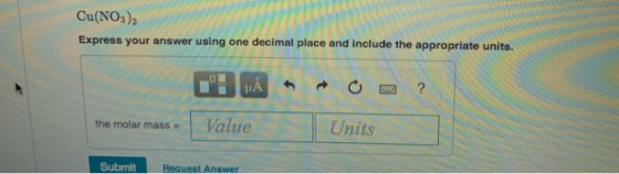 Cu(NO3)2 Express your answer using one decimal place and include the appropriate units. the molar mass Value Units Submit