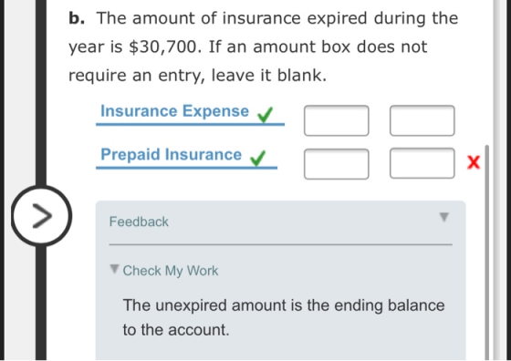b. The amount of insurance expired during the year is $30,700. If an amount box does not require an entry, leave it blank. In