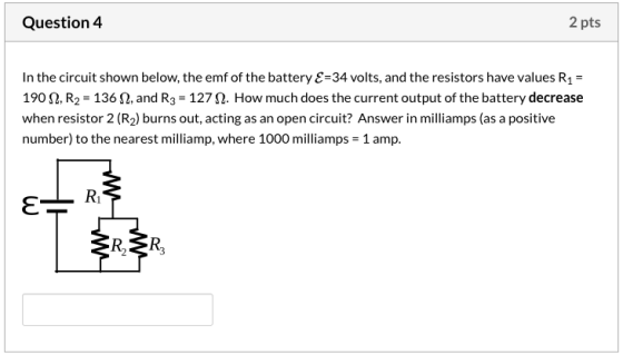 Question 4 2 pts In the circuit shown below, the emf of the battery E=34 volts, and the resistors have values R1 = 1902, R2 =