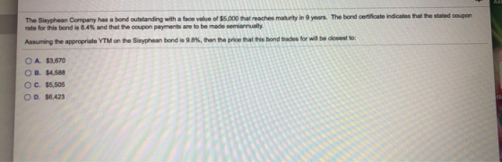 The Sisyphean Company has a bond outstanding with a face value of $5,000 that reaches maturity in 9 years. The bond certifica