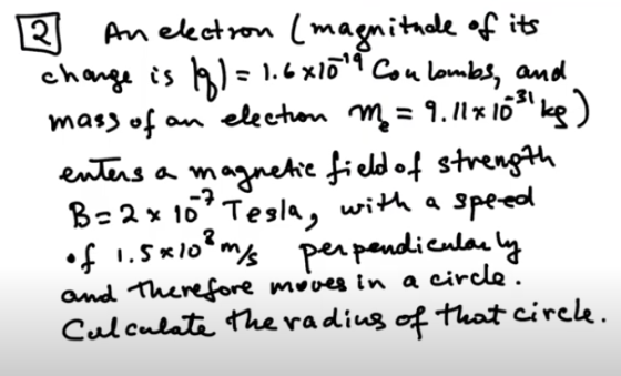 2 An electron (magnitude of its change is (q) = 1.6*109 Coulombs, and mass of an election me = 9.11x10² kg) enters a magnetic