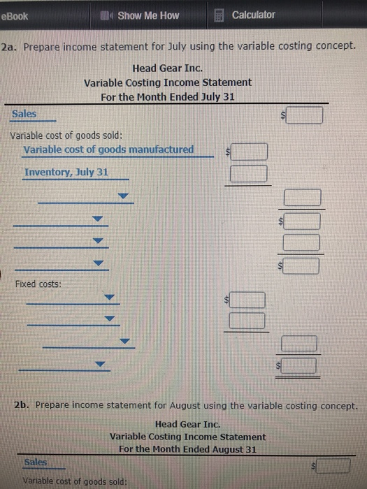 eBook WIB 4 Show Me How Calculator 2a. Prepare income statement for July using the variable costing concept. Head Gear Inc. V