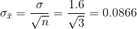 \sigma_{\bar{x}}=\frac{\sigma}{\sqrt{n}}=\frac{1.6}{\sqrt{3}}=0.0866