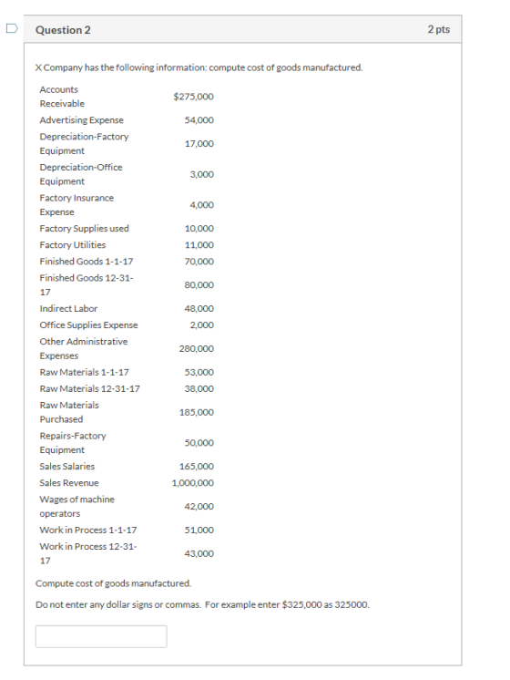 D Question 2 2 pts X Company has the following information: compute cost of goods manufactured. $275,000 54,000 17,000 3,000
