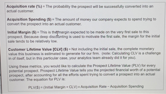 Acquisition rate (%) = The probability the prospect will be successfully converted into an actual customer. Acquisition Spend