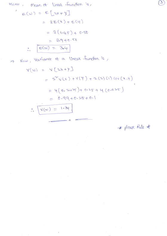 Hence, mean of linear function is, E(w) = EL2x + 4] = 2E(x) + EC4) = 2 (1:45) + 0.50 2.9 +0.50 = E(W) = 3.4 ou variance of a