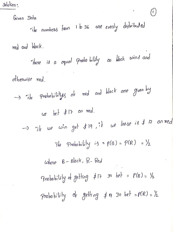 Selobien; Given Data The numbers from 1 to 36 are evenly distributed red and black. There is a equal probability black wins a