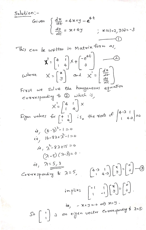 solution :- Given = 4x+y - 4t da at dy dt = 22+ 4y ; 4(0)-2,400)=-3 This can be written in Matrix form as e46 2 X= 54 where