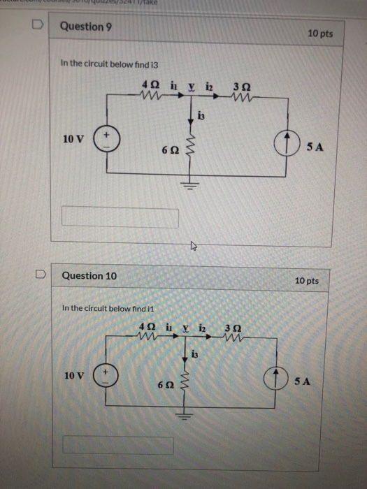 1/take Question 9 10 pts In the circuit below find i3 40 iy i ww 3Q i3 10 V 5 A 60 D Question 10 10 pts In the circuit below