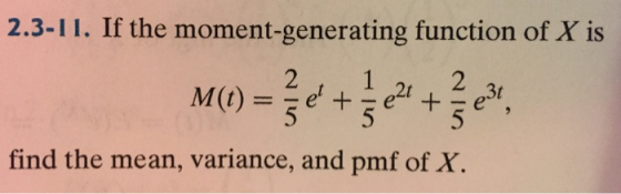 2.3-11. If the moment-generating function of X is 2 find the mean, variance, and pmf of X