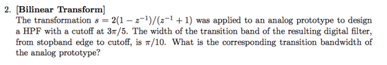 2. Bilinear Transform] The transformation s = 2(1 – 2-1)/(2-1 + 1) was applied to an analog prototype to design a HPF with a