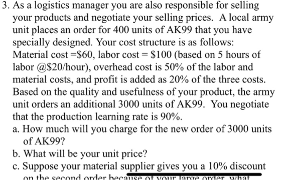 3. As a logistics manager you are also responsible for selling your products and negotiate your selling prices. A local army