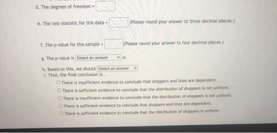 d. The degrees of freedom e. The test-statistic for this data- (Please round your answer to three decimal places.) f. The p-v