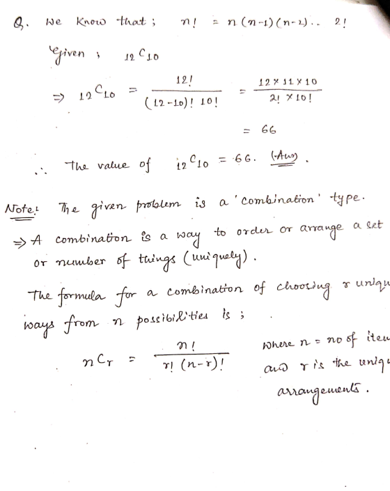 Q We Know that ; n! non-1)(n-2).. 2! Given 12 Co 12! 12711 10 Clo 12 (12--10)! 10! 2! %10! 66 The value of 12C10 = 66. = 66.