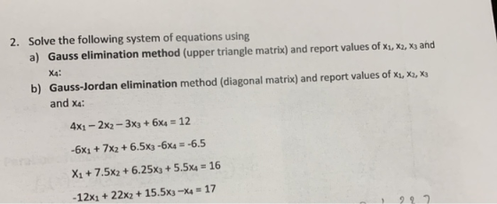 Solve the following system of equations using a) Gauss elimination method (upper triangle matrix) and report values of x1, X2