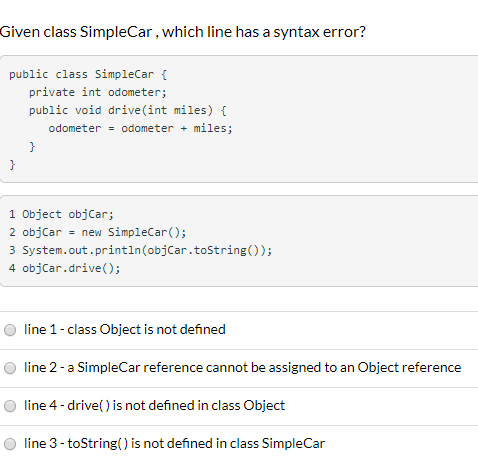 Given class SimpleCar, which line has a syntax error? public class SimpleCar { private int odometer; public void drive(int mi
